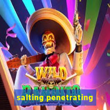 salting penetrating