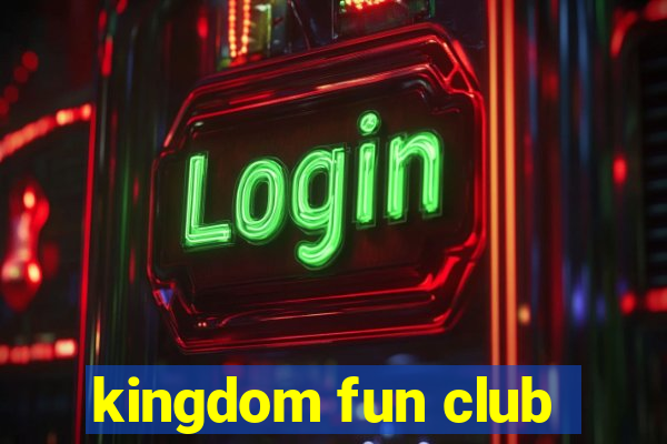 kingdom fun club