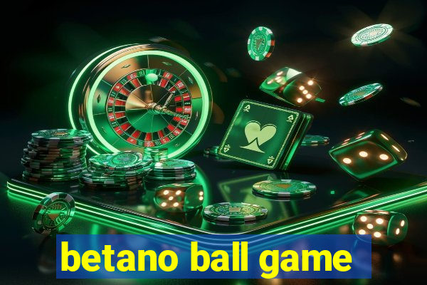 betano ball game