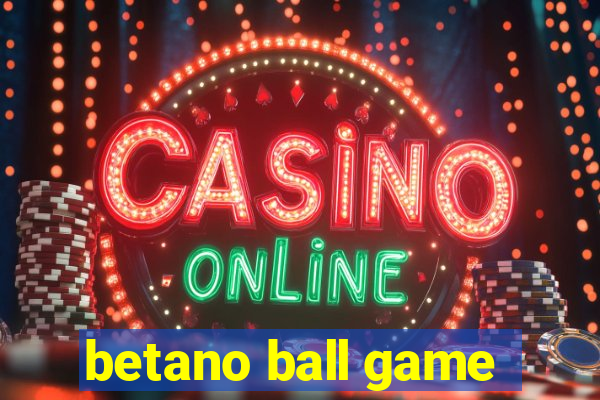 betano ball game