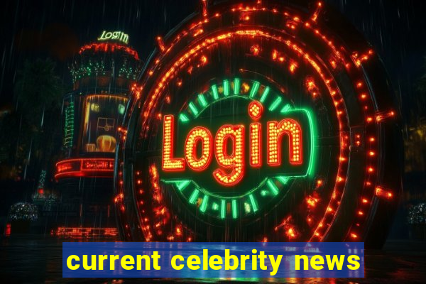 current celebrity news