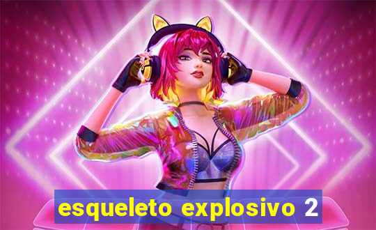 esqueleto explosivo 2