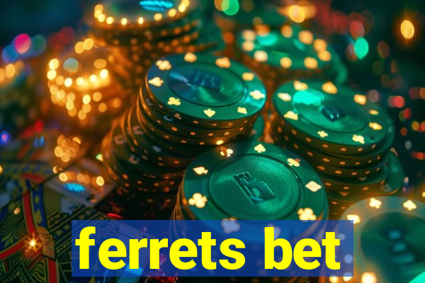 ferrets bet