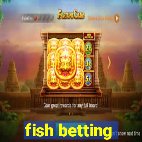 fish betting