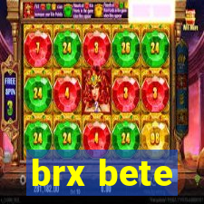 brx bete