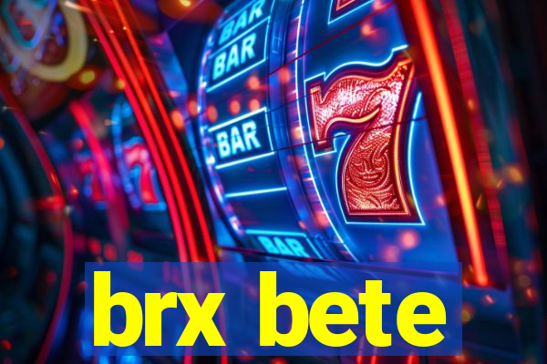 brx bete