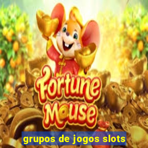 grupos de jogos slots