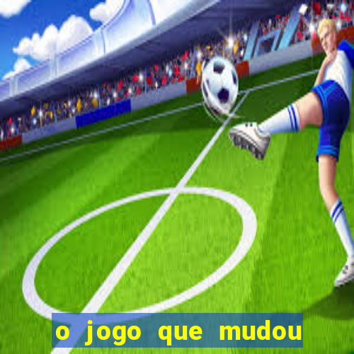 o jogo que mudou a historia onde assistir