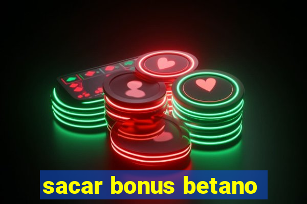 sacar bonus betano