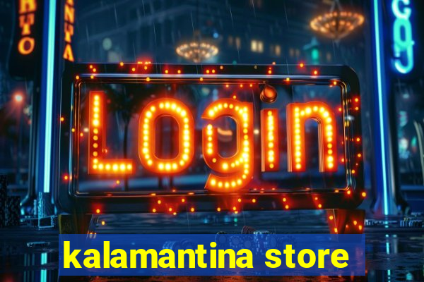 kalamantina store