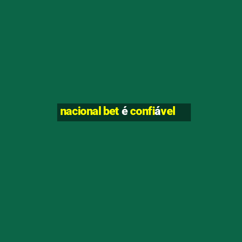 nacional bet é confiável