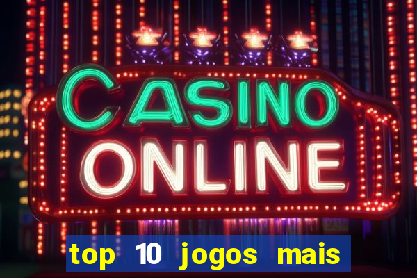 top 10 jogos mais jogados do mundo