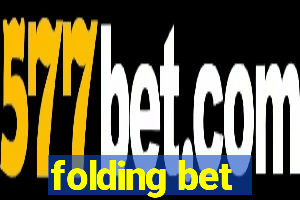 folding bet