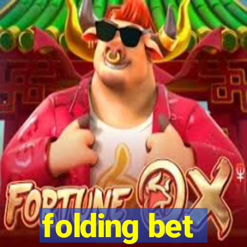 folding bet