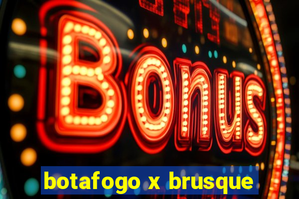 botafogo x brusque