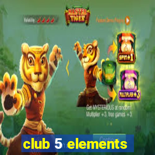 club 5 elements