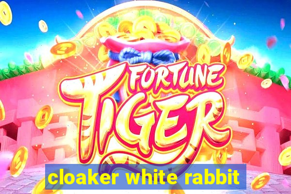 cloaker white rabbit