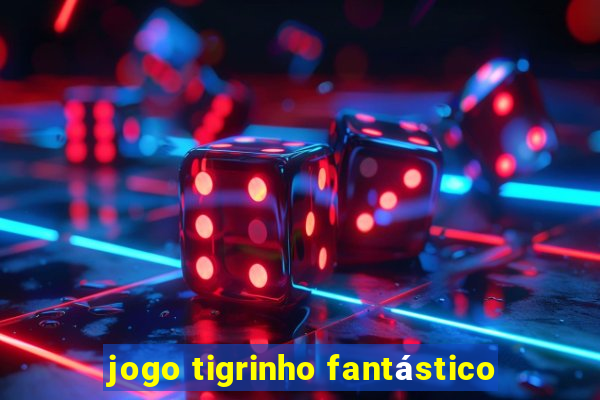 jogo tigrinho fantástico