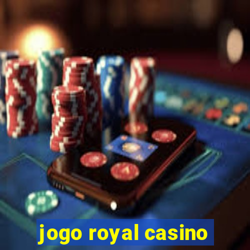 jogo royal casino