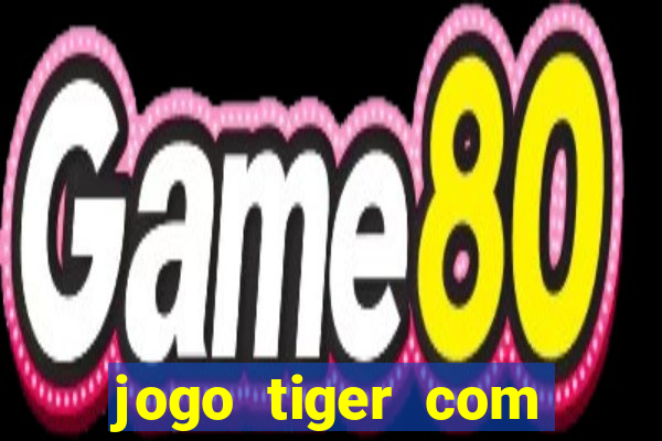 jogo tiger com bonus de cadastro