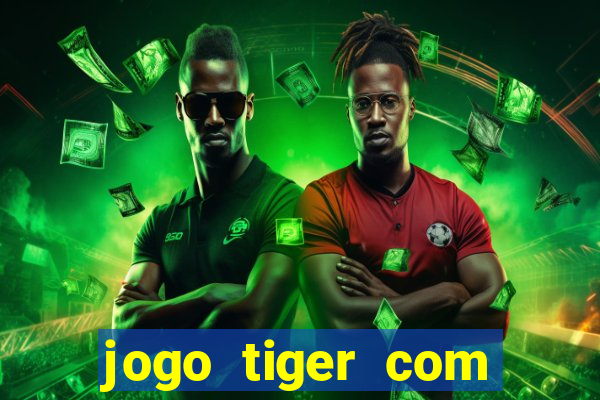 jogo tiger com bonus de cadastro