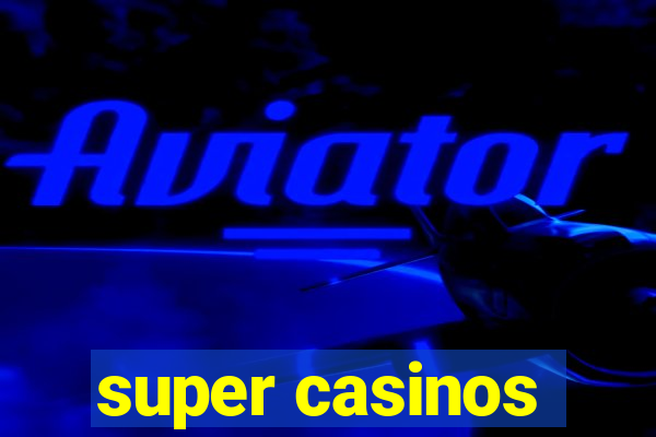 super casinos