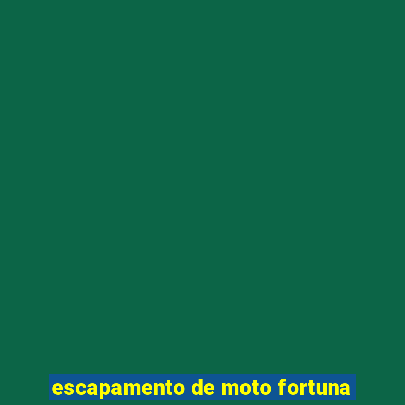 escapamento de moto fortuna