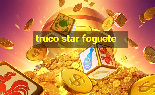 truco star foguete