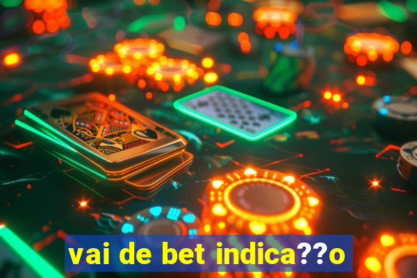 vai de bet indica??o