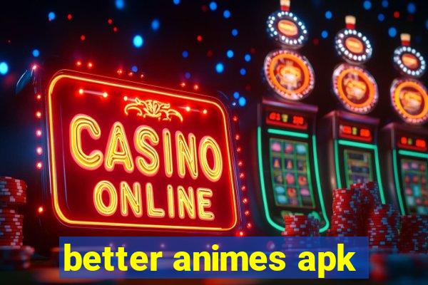 better animes apk