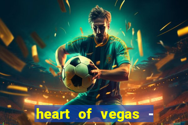 heart of vegas - slots casino