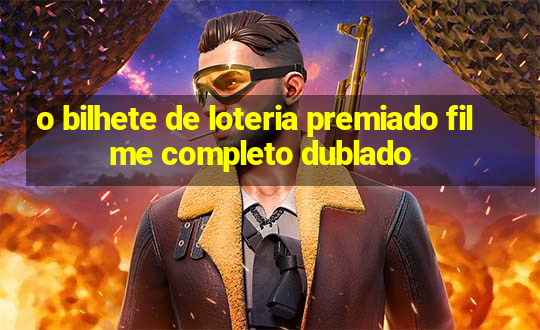 o bilhete de loteria premiado filme completo dublado