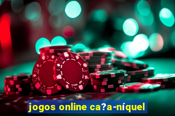 jogos online ca?a-níquel