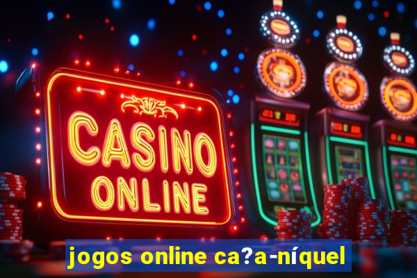 jogos online ca?a-níquel