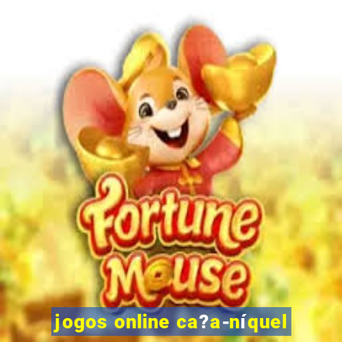 jogos online ca?a-níquel