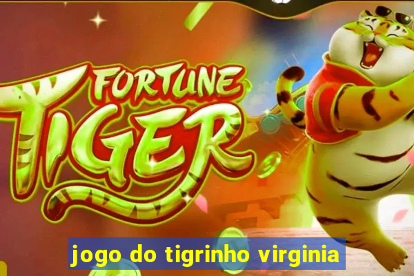 jogo do tigrinho virginia