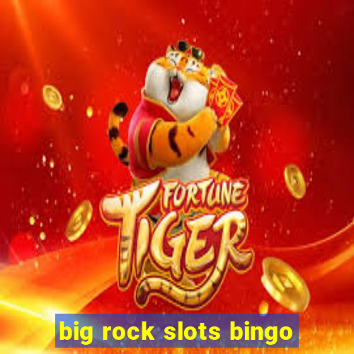 big rock slots bingo