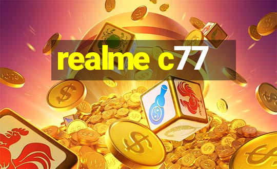 realme c77