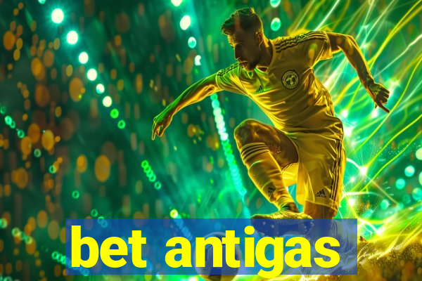 bet antigas