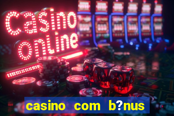 casino com b?nus de cadastro