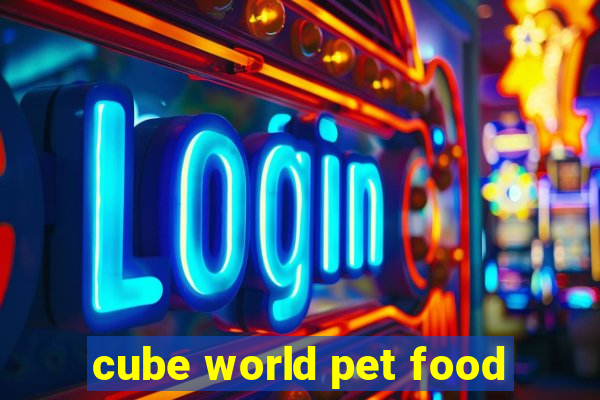 cube world pet food