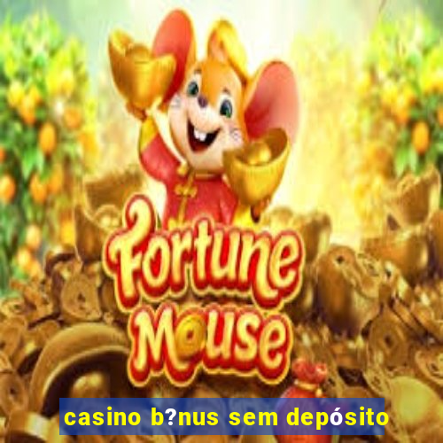 casino b?nus sem depósito