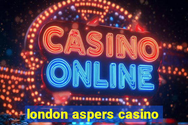 london aspers casino