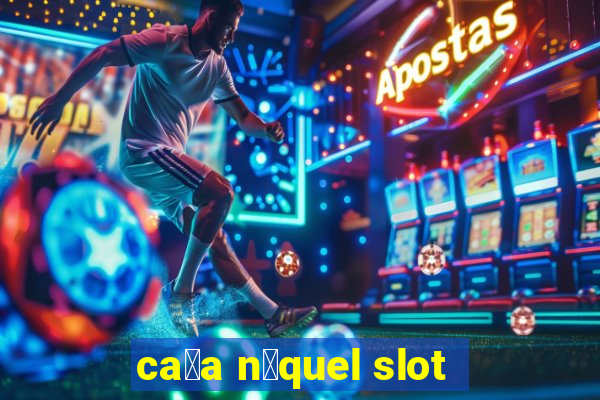 ca莽a n铆quel slot