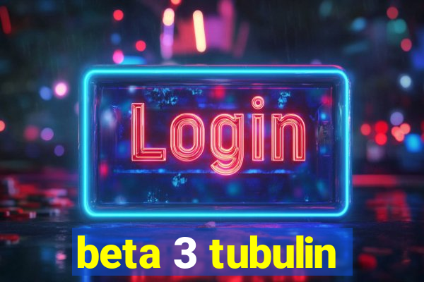 beta 3 tubulin