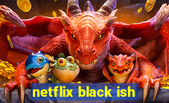 netflix black ish