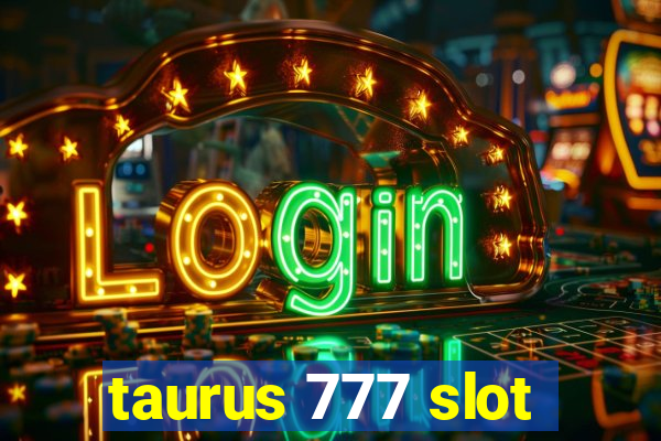 taurus 777 slot