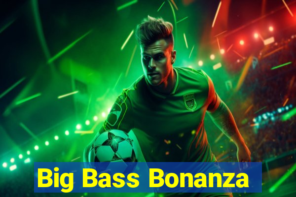 Big Bass Bonanza