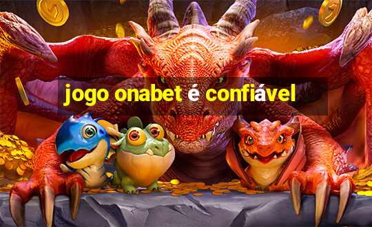 jogo onabet é confiável