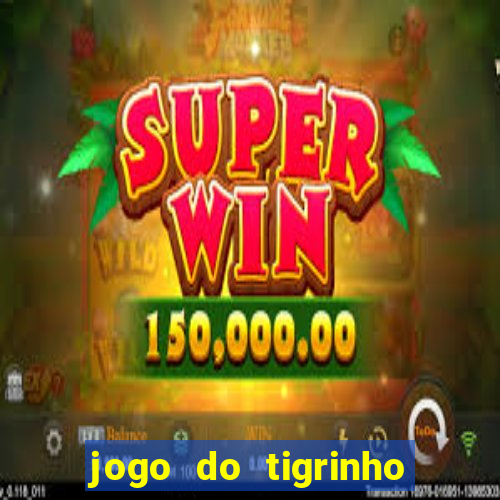 jogo do tigrinho rodadas gr谩tis